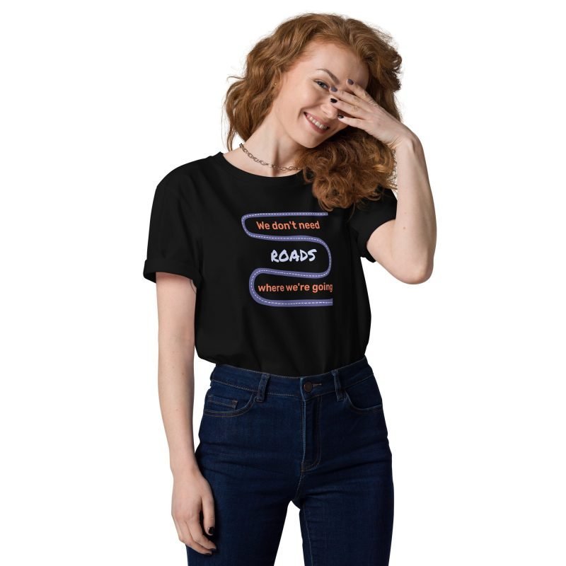 We don't need roads - unisex tshirt